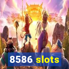 8586 slots